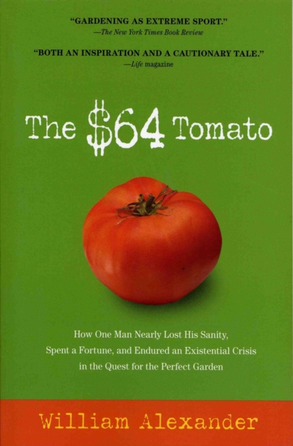 The $64 Tomato : How One Man Nearly Lost His Sanity, Spent a Fortune, and Endured an Existential Crisis in the Quest for the Perfect Garden, Paperback / softback Book