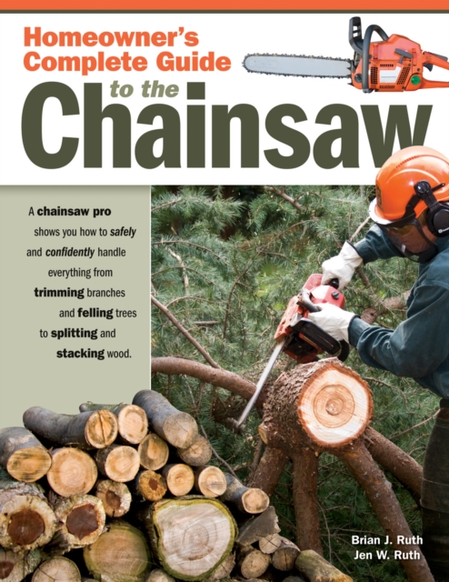 Homeowner's Complete Guide to the Chainsaw, Paperback / softback Book