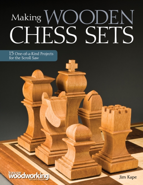 Making Wooden Chess Sets : 15 One-of-a-Kind Projects for the Scroll Saw, Paperback / softback Book