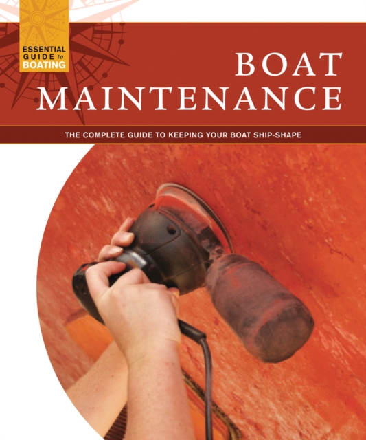 Boat Maintenance : The Complete Guide to Keeping Your Boat Shipshape, Paperback / softback Book