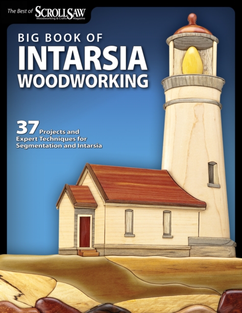 Big Book of Intarsia Woodworking : 37 Projects and Expert Techniques for Segmentation and Intarsia, Paperback / softback Book