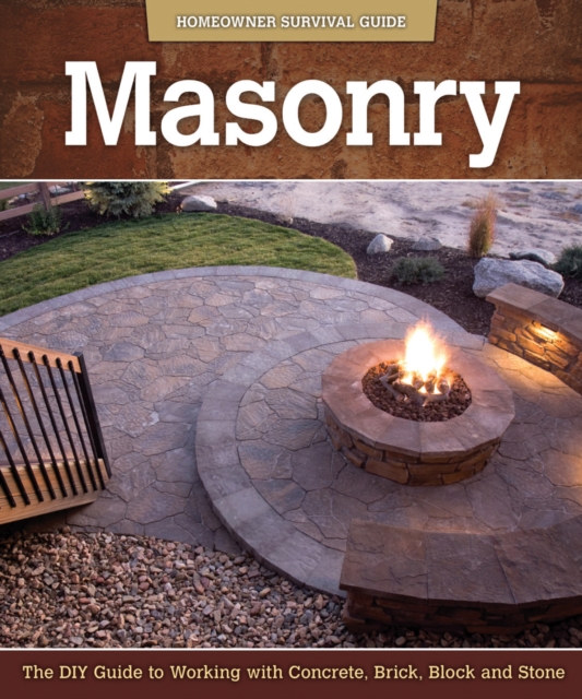 Masonry : The DIY Guide to Working with Concrete, Brick, Block, and Stone, Paperback / softback Book