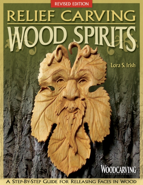 Relief Carving Wood Spirits, Revised Edition : A Step-By-Step Guide for Releasing Faces in Wood, Paperback / softback Book