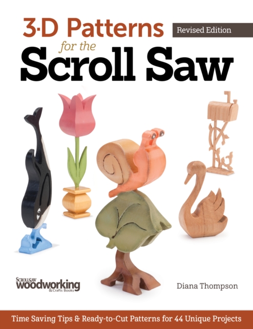 3-D Patterns for the Scroll Saw, Revised Edition : Time-Saving Tips & Ready-to-Cut Patterns for 44 Unique Projects, Paperback / softback Book