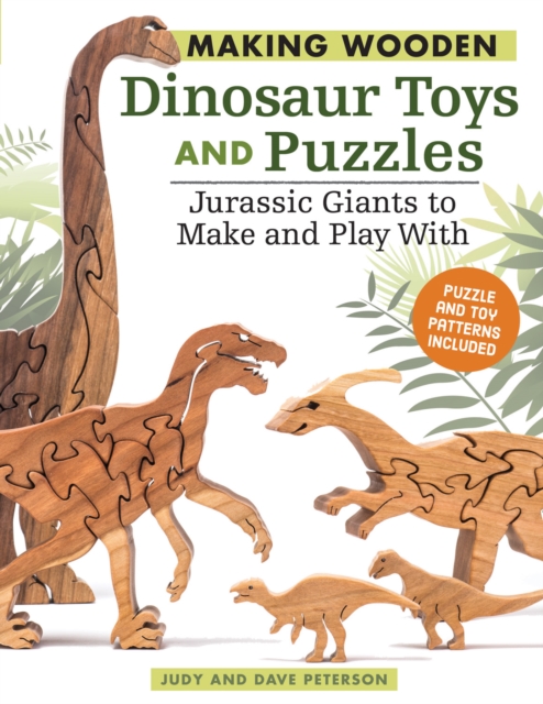 Making Wooden Dinosaur Toys and Puzzles : Jurassic Giants to Make and Play With, Paperback / softback Book