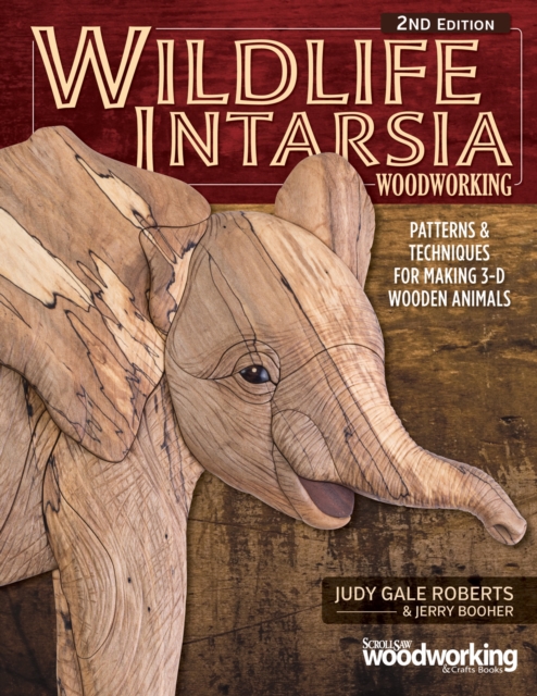 Wildlife Intarsia Woodworking, 2nd Edition : Patterns & Techniques for Making 3-D Wooden Animals, Paperback / softback Book