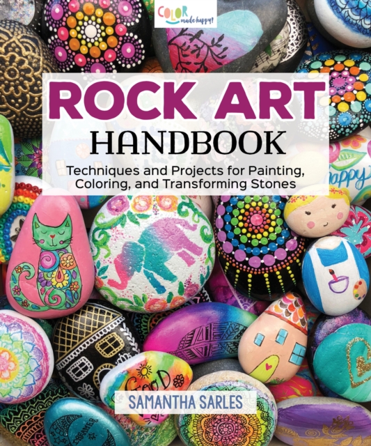 Rock Art Handbook : Techniques and Projects for Painting, Coloring, and Transforming Stones, Paperback / softback Book
