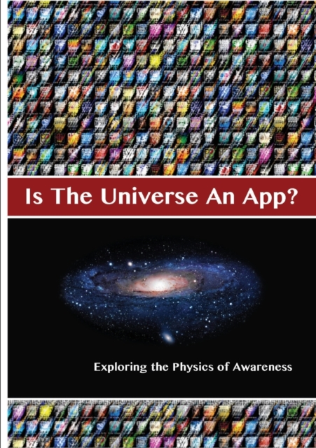Is The Universe An App? Exploring the Physics of Awareness, Paperback / softback Book