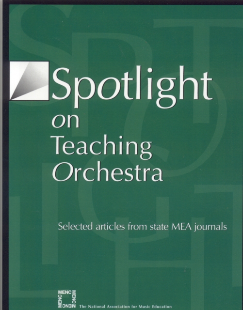 Spotlight on Teaching Orchestra : Selected Articles from State MEA Journals, Paperback / softback Book