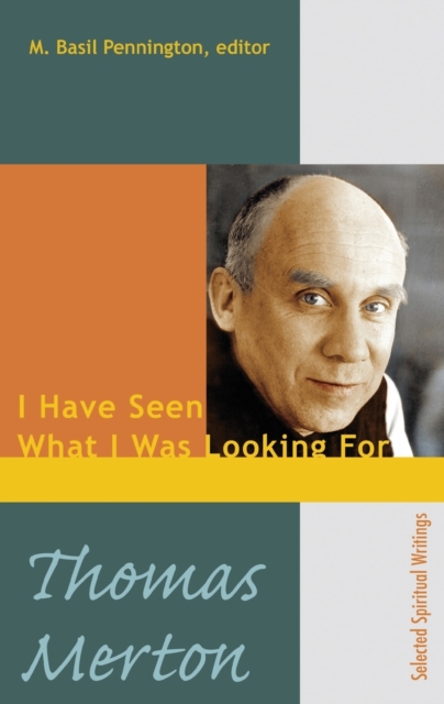 Thomas Merton : I Have Seen What I was Looking For, Paperback / softback Book
