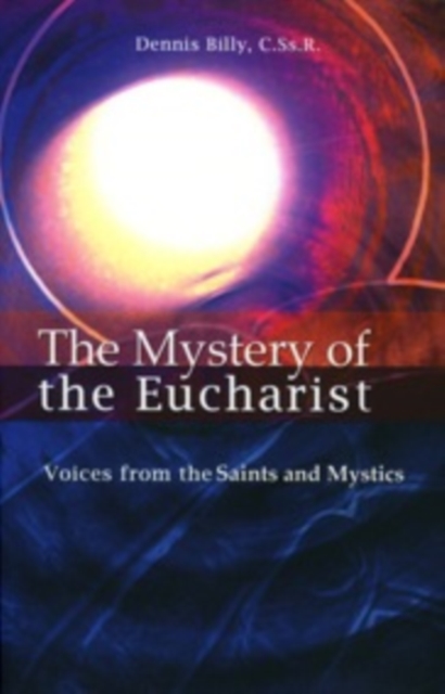 The Mystery of the Eucharist : Voices from the Saints and Mystics, Paperback / softback Book