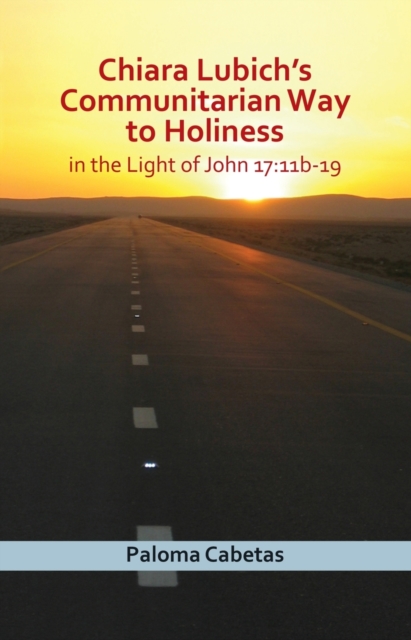 Chiara Lubich's Way to Holiness : In the Light of John 17:11b-19, Paperback / softback Book