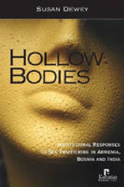 Hollow Bodies : Institutional Responses to Sex Trafficking in Armenia, Bosnia and India, Hardback Book