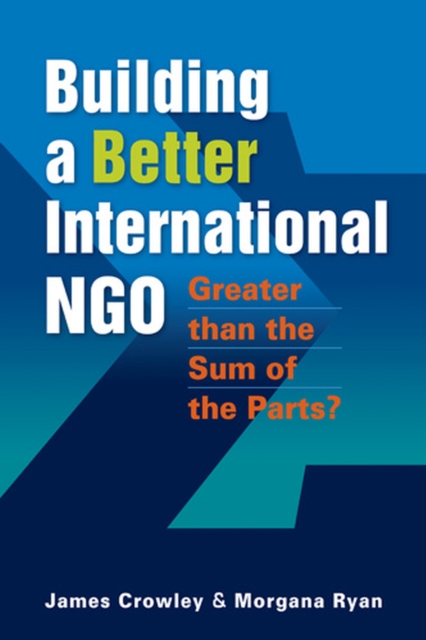 Building a Better International NGO : Greater than the Sum of the Parts?, Paperback / softback Book