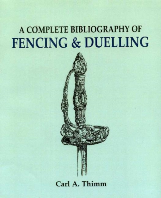 Complete Bibliography of Fencing and Duelling, A, Paperback / softback Book