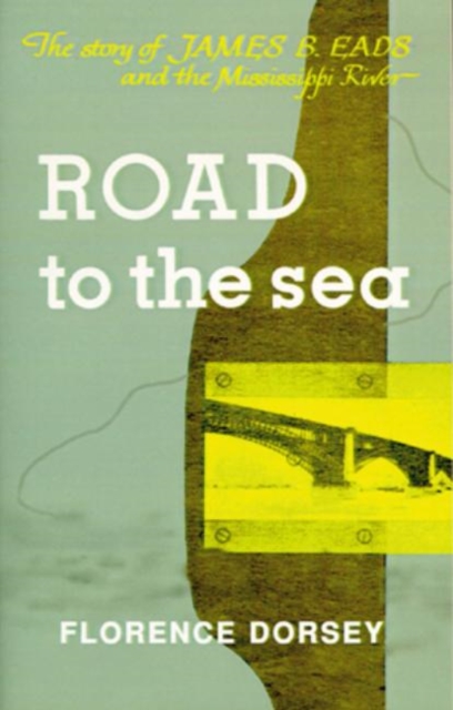 Road To The Sea : The Story of James B. Eads and the Mississippi River, Paperback / softback Book