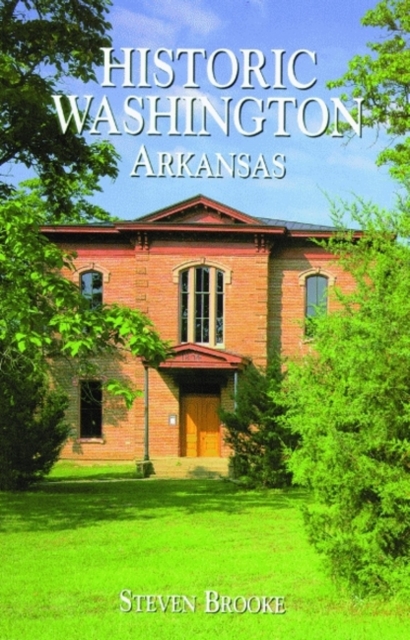 Historic Washington, Arkansas, Paperback Book