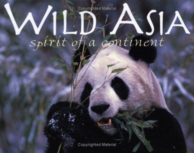 Wild Asia : Spirit of a Continent, Hardback Book