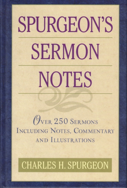 Spurgeon's Sermon Notes over 250 Sermons Including Notes, Commentary and Illustrations, Hardback Book