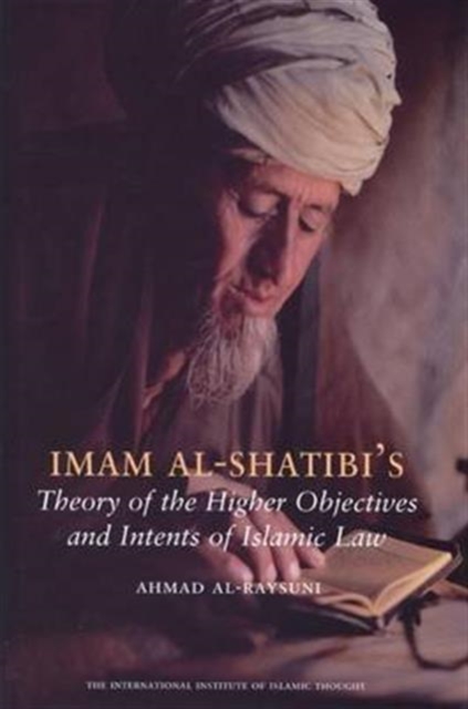 Imam Al-Shatibi's Theory of the Higher Objectives and Intents of Islamic Law, Paperback / softback Book