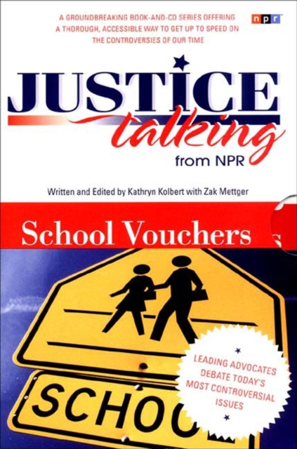 Justice Talking School Vouchers : Leading Advocates Debate Today?s Most Controversial Issues, Paperback / softback Book