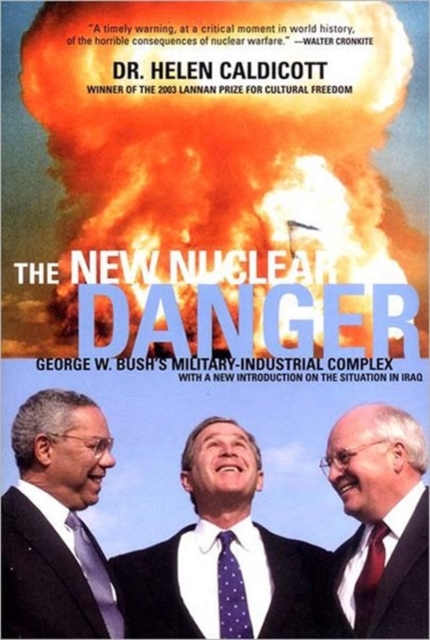The New Nuclear Danger : George W. Bush's Military-Industrial Complex Revised and Updated, Paperback / softback Book