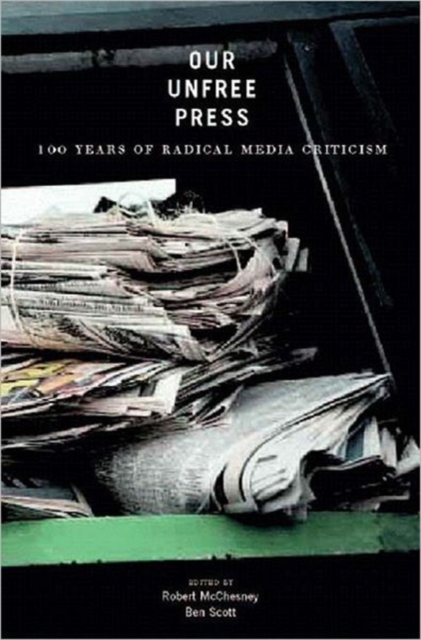 Our Unfree Press : 100 Years of Radical Media Criticism, Hardback Book