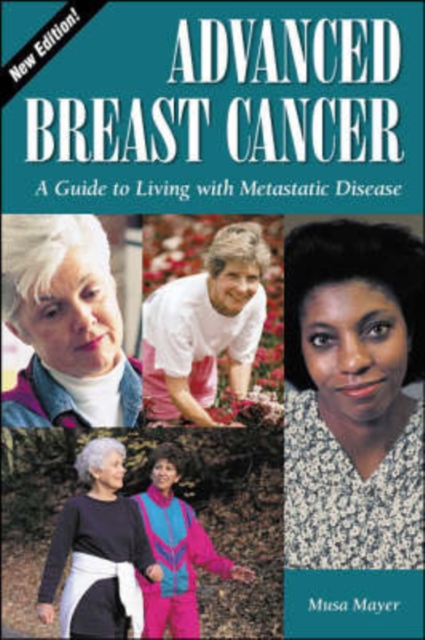 Advanced Breast Cancer : A Guide to Living with Mestastic Disease, Paperback / softback Book