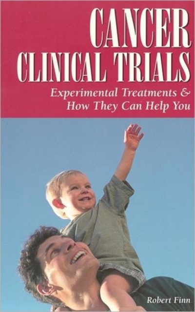Cancer Clinical Trials : Experimental Treatments & How They Can Help You, Paperback / softback Book