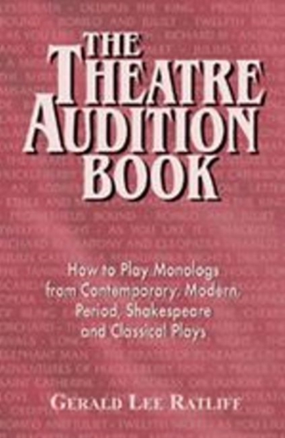 Theatre Audition Book : Playing Monologs from Contemporary, Modern, Period, Shakespeare & Classical Plays, Paperback / softback Book