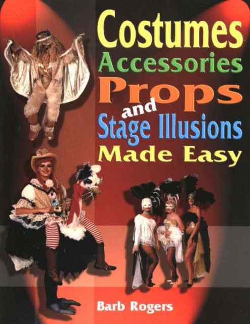 Costumes, Accessories, Props & Stage Illusions Made Easy, Paperback / softback Book