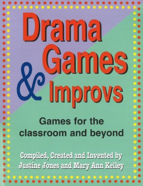 Drama Games & Improvs : Games for the Classroom & Beyond, Paperback / softback Book