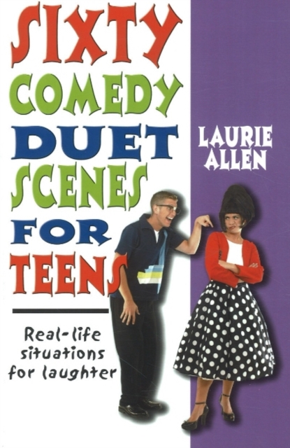 Sixty Comedy Duet Scenes for Teens : Real-life Situations for Laughter, Paperback / softback Book