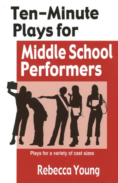 Ten-Minute Plays for Middle School Performers : Plays for a Variety of Cast Sizes, Paperback / softback Book