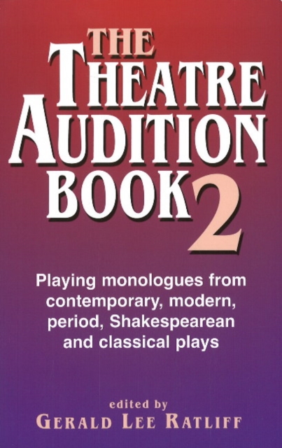 Theatre Audition Book II : Playing Monologues from Contemporary, Modern Period, Shakespeare & Classical Plays, Paperback / softback Book