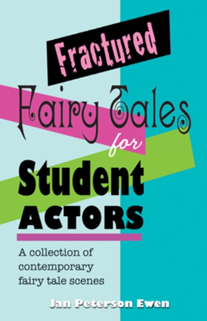 Fractured Fairy Tales for Student Actors : A Collection of Contemporary Fairy Tale Scenes, Paperback / softback Book