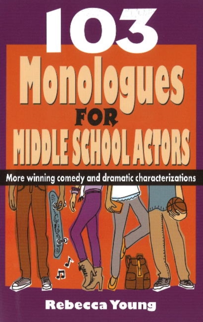 103 Monologues for Middle School Actors : More Winning Comedy & Dramatic Characterizations, Paperback / softback Book