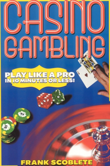 Casino Gambling : Play Like a Pro in 10 Minutes or Less, Paperback / softback Book