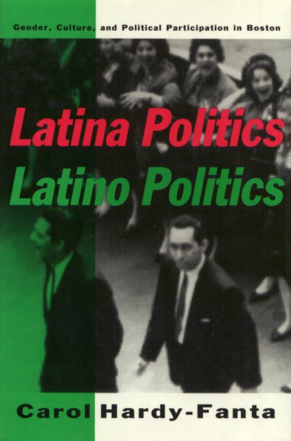 Latina Politics, Latino Politics : Gender, Culture, and Political Participation in Boston, Hardback Book