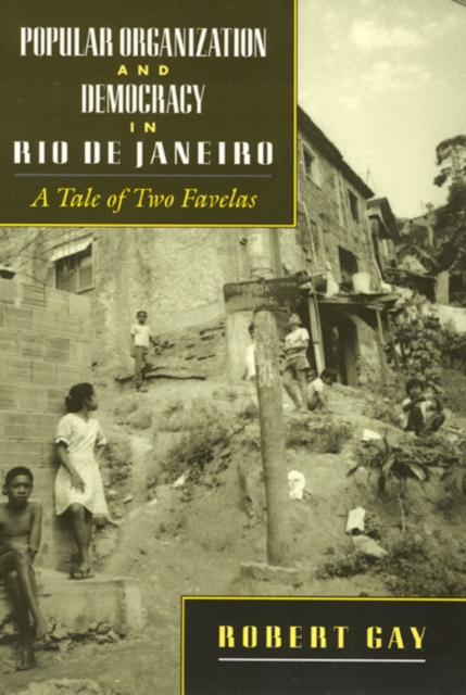 Popular Organization and Democracy in Rio De Janeiro : A Tale of Two Favelas, Paperback / softback Book