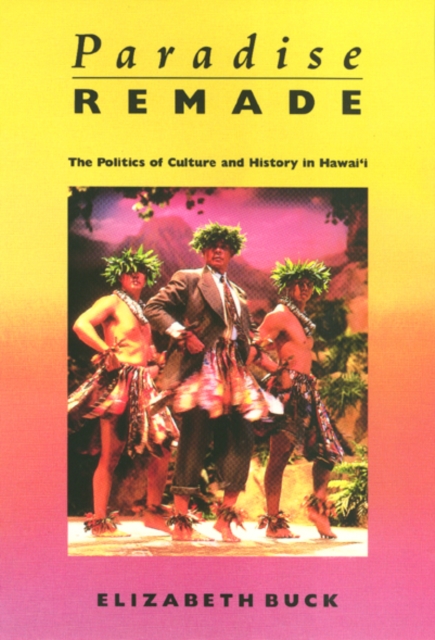 Paradise Remade : The Politics of Culture and History in Hawai'i, Paperback / softback Book