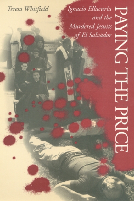 Paying the Price : Ignacio Ellacuria and the Murdered Jesuits of El Salvador, Paperback / softback Book