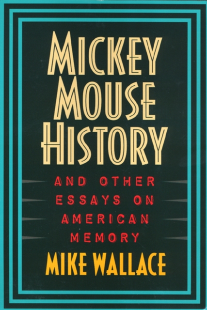 Mickey Mouse History and Other Essays on American Memory, Paperback / softback Book