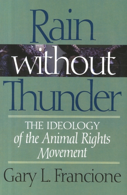 Rain Without Thunder : The Ideology of the Animal Rights Movement, Paperback / softback Book
