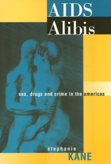 AIDS Alibis : Sex, Drugs, and Crime in the Americas, Paperback / softback Book