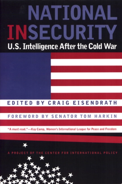 National Insecurity : U.S. Intelligence After the Cold War, Hardback Book