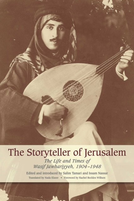 The Storyteller Of Jerusalem : The Life and Times of Wasif Jawhariyyeh, 1904-1948, Paperback / softback Book