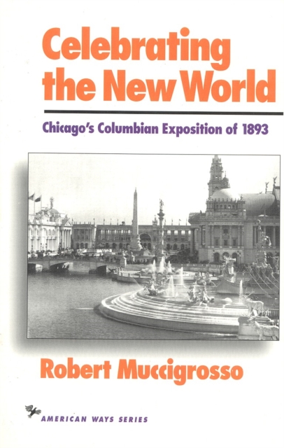 Celebrating the New World : Chicago's Columbian Exposition of 1893, Paperback / softback Book