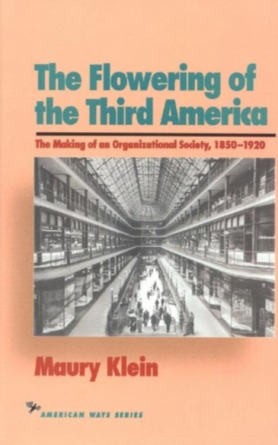 The Flowering of the Third America : The Making of an Organizational Society, 1850-1920, Hardback Book