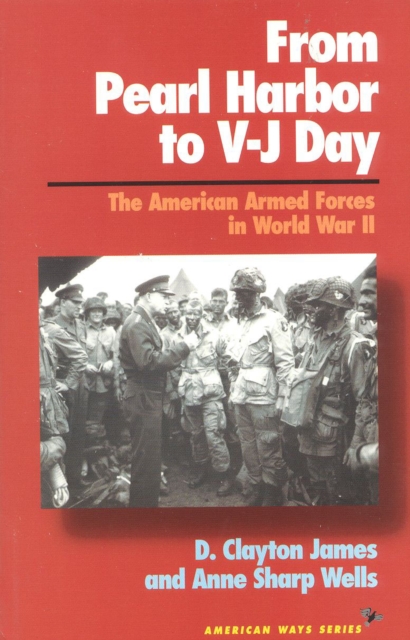 From Pearl Harbor to V-J Day : The American Armed Forces in World War II, Paperback / softback Book